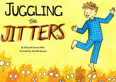 Juggling the Jitters, By Deborah Miller